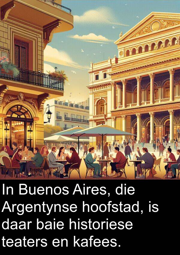 teaters: In Buenos Aires, die Argentynse hoofstad, is daar baie historiese teaters en kafees.