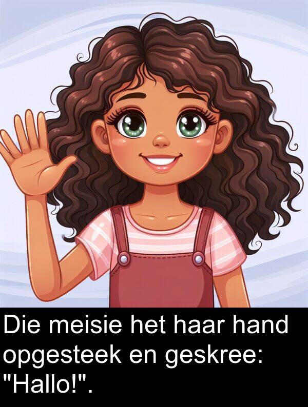 hand: Die meisie het haar hand opgesteek en geskree: "Hallo!".