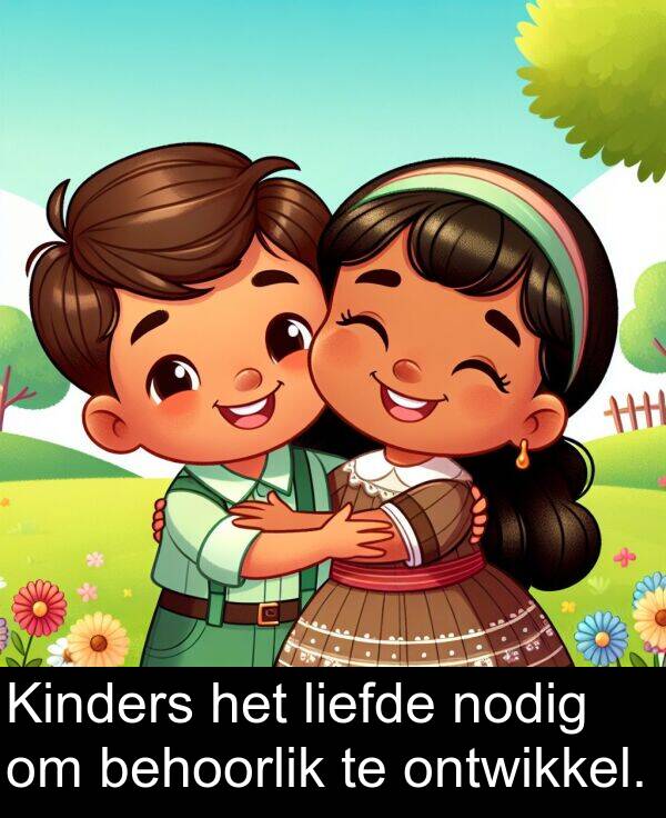 nodig: Kinders het liefde nodig om behoorlik te ontwikkel.