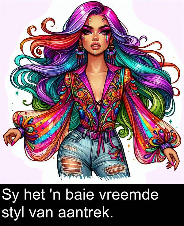 baie: Sy het 'n baie vreemde styl van aantrek.