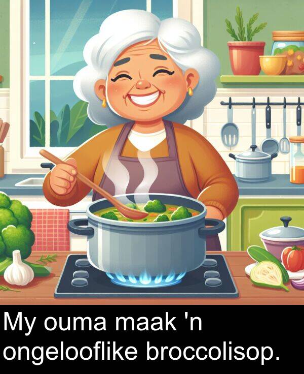 maak: My ouma maak 'n ongelooflike broccolisop.