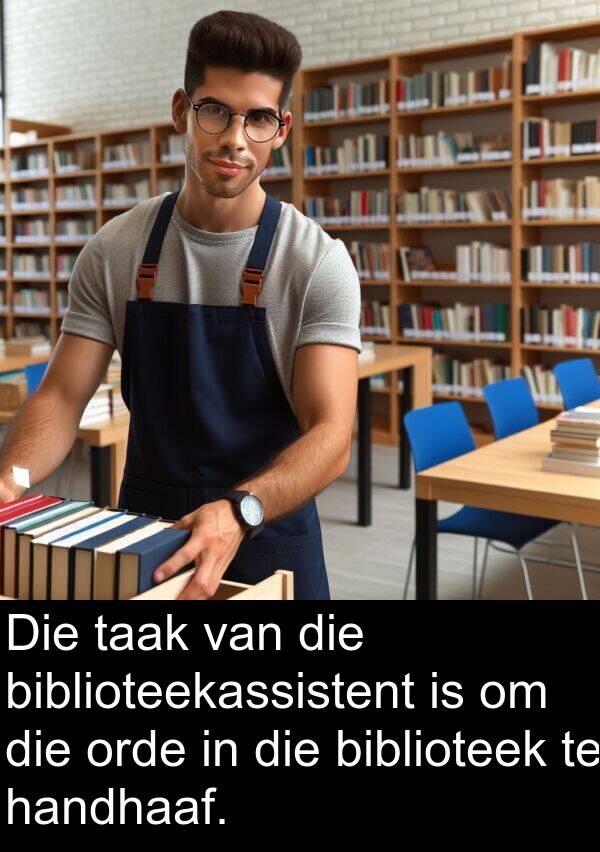 taak: Die taak van die biblioteekassistent is om die orde in die biblioteek te handhaaf.