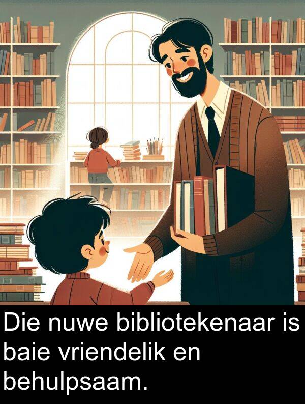 behulpsaam: Die nuwe bibliotekenaar is baie vriendelik en behulpsaam.