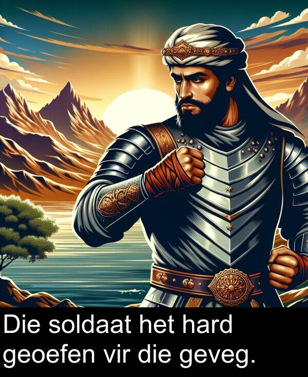 hard: Die soldaat het hard geoefen vir die geveg.