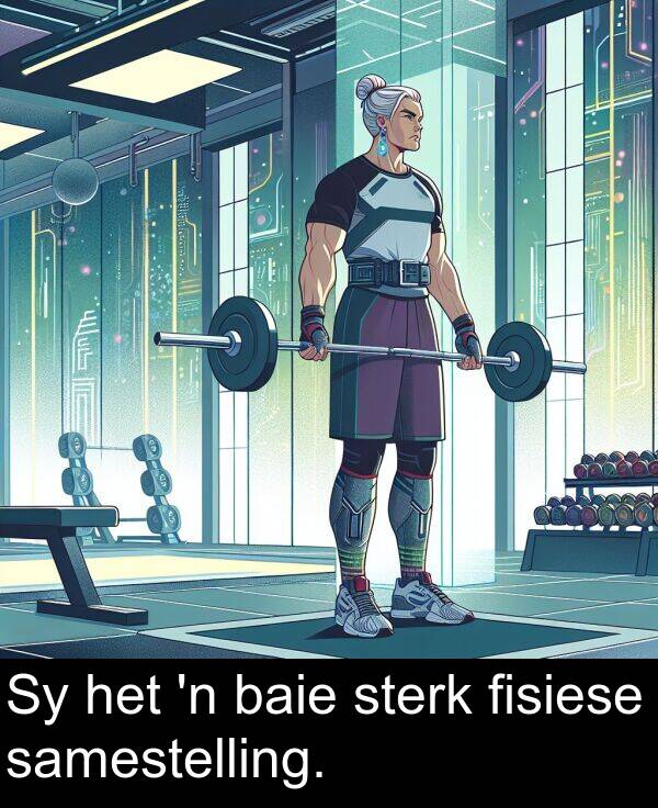 fisiese: Sy het 'n baie sterk fisiese samestelling.