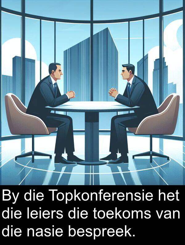 toekoms: By die Topkonferensie het die leiers die toekoms van die nasie bespreek.