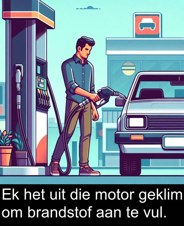 geklim: Ek het uit die motor geklim om brandstof aan te vul.