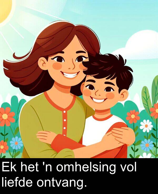 omhelsing: Ek het 'n omhelsing vol liefde ontvang.