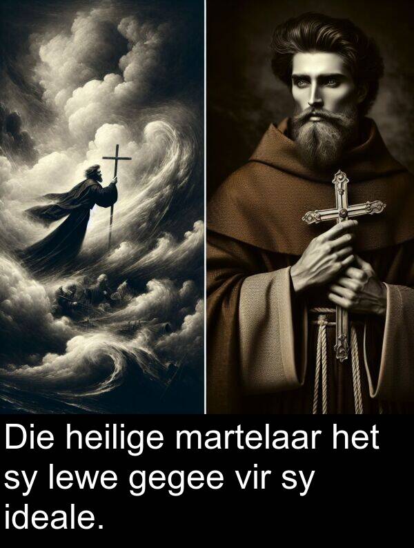 heilige: Die heilige martelaar het sy lewe gegee vir sy ideale.