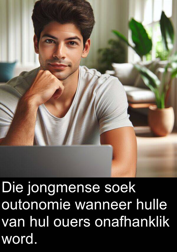 hulle: Die jongmense soek outonomie wanneer hulle van hul ouers onafhanklik word.