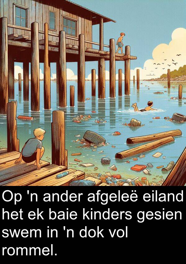 eiland: Op 'n ander afgeleë eiland het ek baie kinders gesien swem in 'n dok vol rommel.