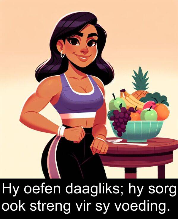 daagliks: Hy oefen daagliks; hy sorg ook streng vir sy voeding.