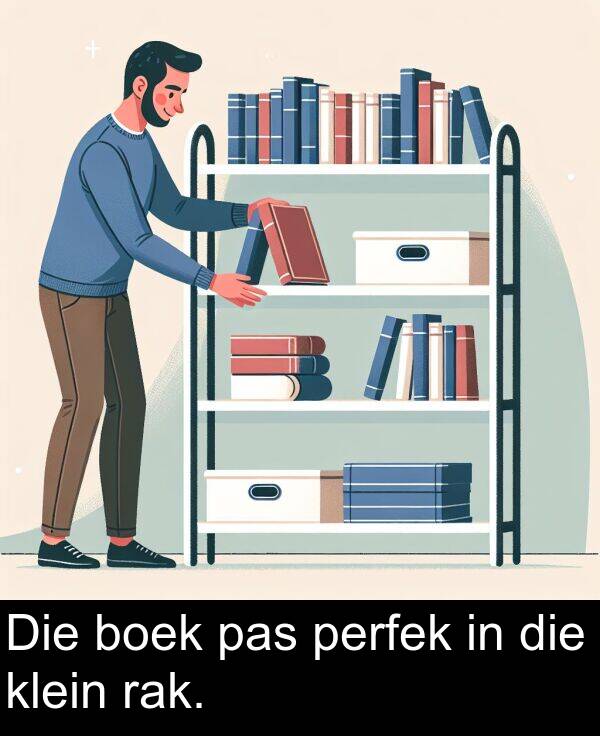 pas: Die boek pas perfek in die klein rak.