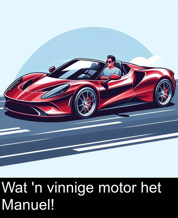 het: Wat 'n vinnige motor het Manuel!