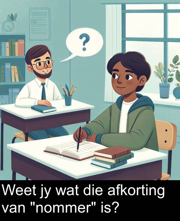 wat: Weet jy wat die afkorting van "nommer" is?