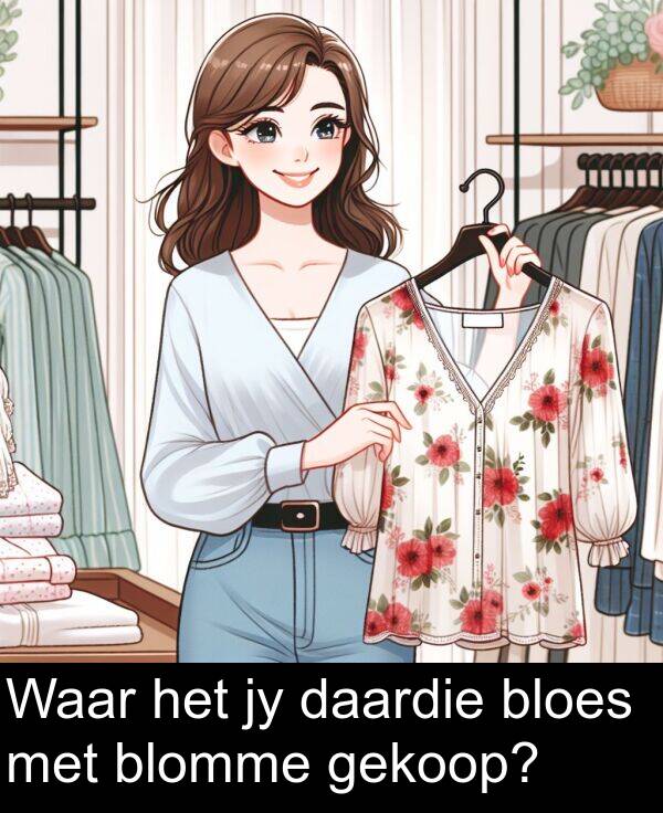 gekoop: Waar het jy daardie bloes met blomme gekoop?