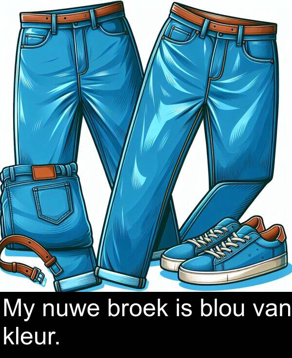 nuwe: My nuwe broek is blou van kleur.