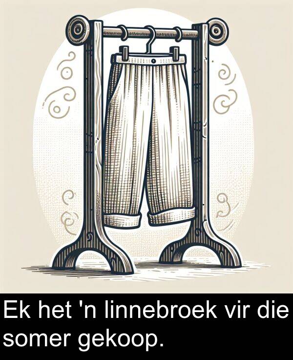 gekoop: Ek het 'n linnebroek vir die somer gekoop.