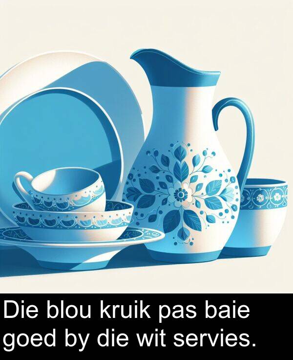 pas: Die blou kruik pas baie goed by die wit servies.