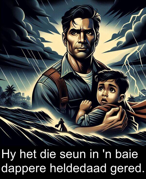 heldedaad: Hy het die seun in 'n baie dappere heldedaad gered.