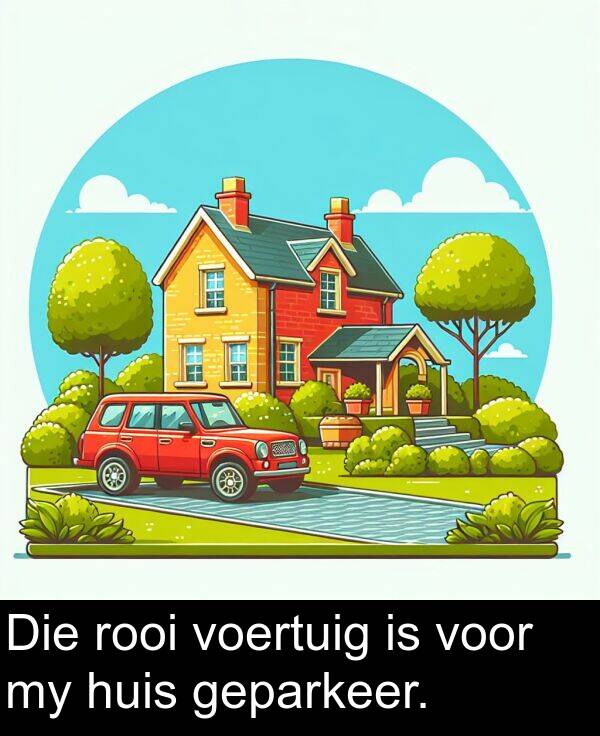 huis: Die rooi voertuig is voor my huis geparkeer.