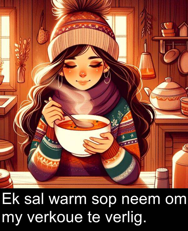 neem: Ek sal warm sop neem om my verkoue te verlig.