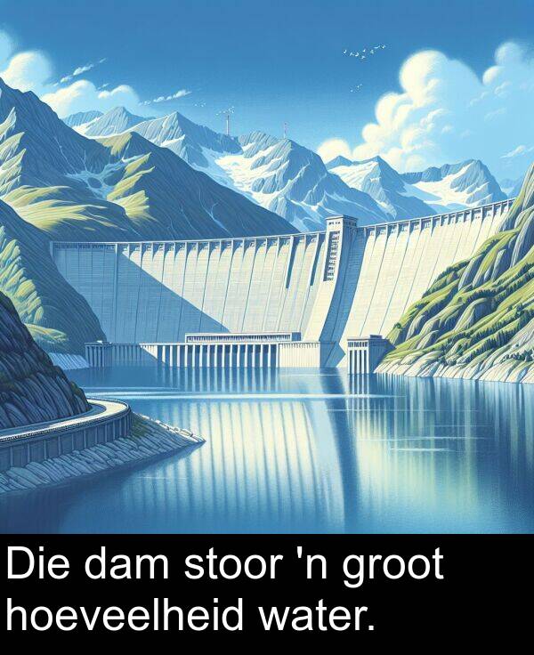 hoeveelheid: Die dam stoor 'n groot hoeveelheid water.