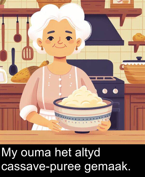 altyd: My ouma het altyd cassave-puree gemaak.