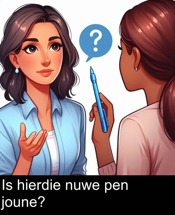 pen: Is hierdie nuwe pen joune?