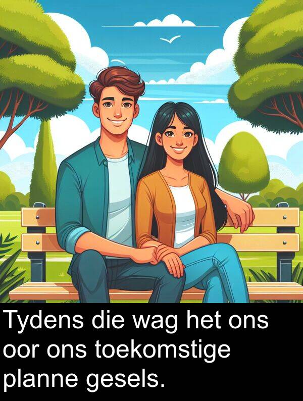 planne: Tydens die wag het ons oor ons toekomstige planne gesels.