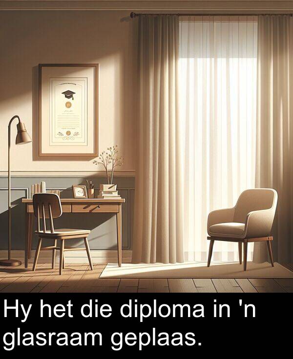 diploma: Hy het die diploma in 'n glasraam geplaas.