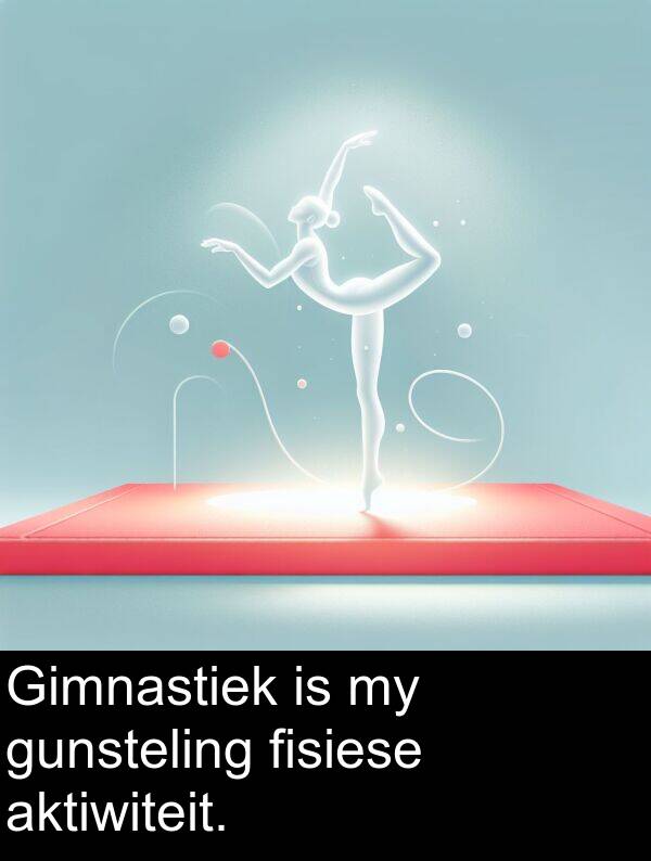 fisiese: Gimnastiek is my gunsteling fisiese aktiwiteit.