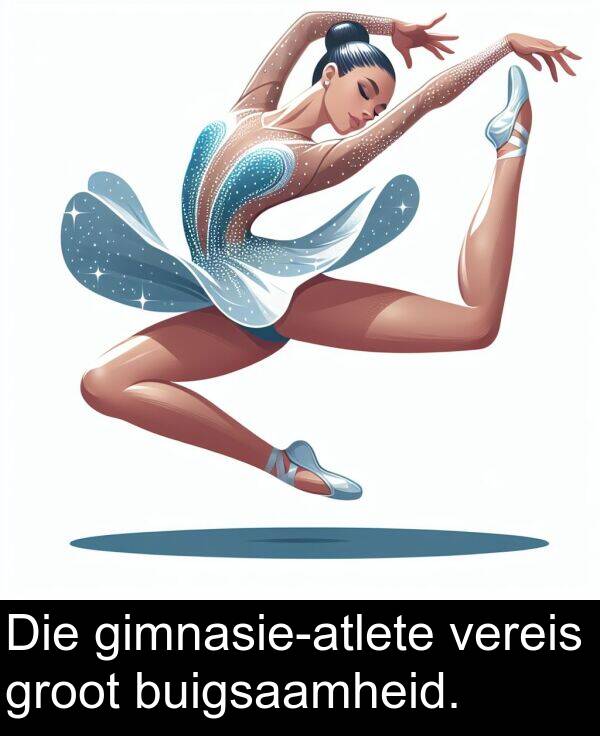 vereis: Die gimnasie-atlete vereis groot buigsaamheid.