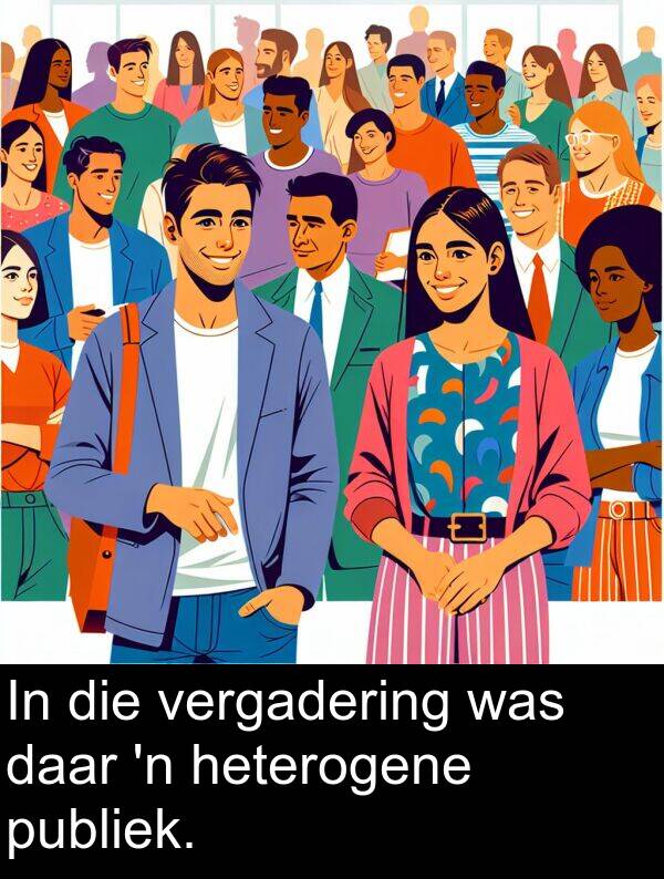 heterogene: In die vergadering was daar 'n heterogene publiek.