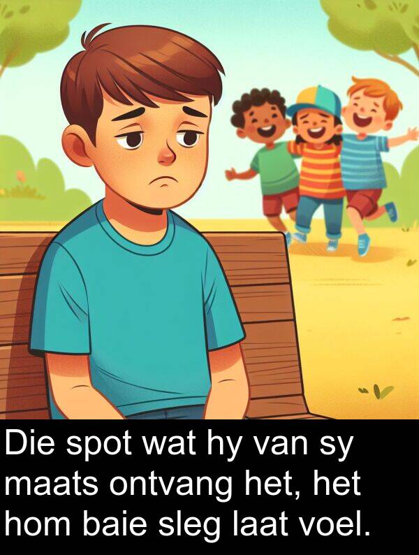 hom: Die spot wat hy van sy maats ontvang het, het hom baie sleg laat voel.