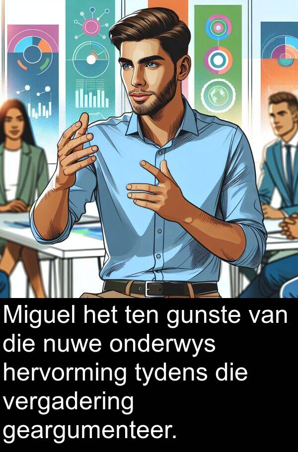 ten: Miguel het ten gunste van die nuwe onderwys hervorming tydens die vergadering geargumenteer.