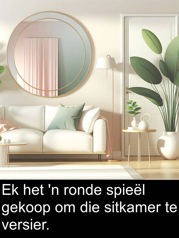 gekoop: Ek het 'n ronde spieël gekoop om die sitkamer te versier.