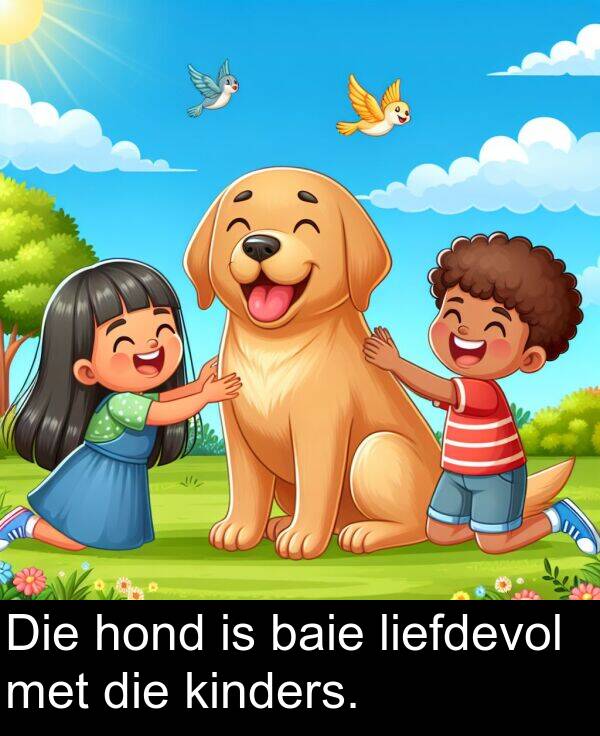 hond: Die hond is baie liefdevol met die kinders.