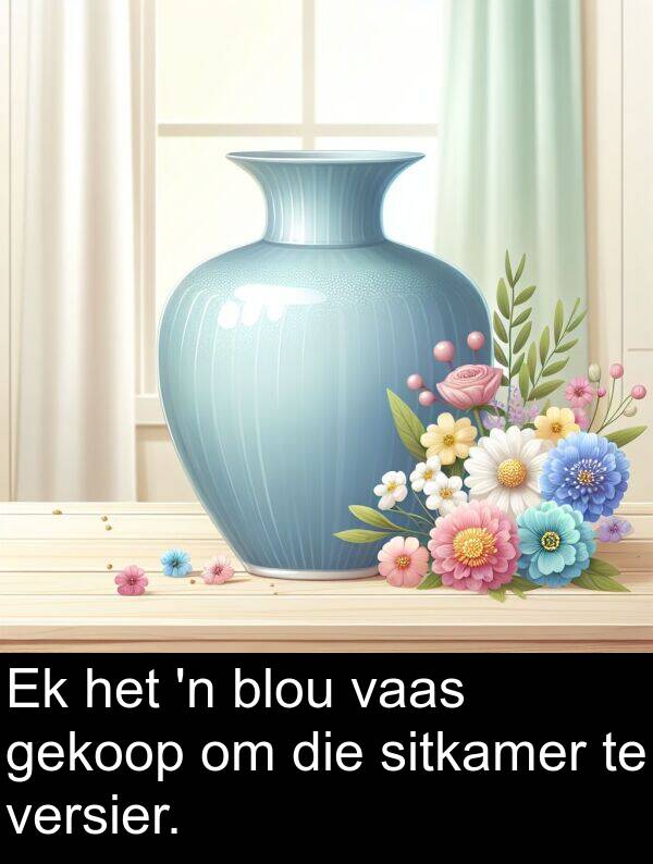 gekoop: Ek het 'n blou vaas gekoop om die sitkamer te versier.