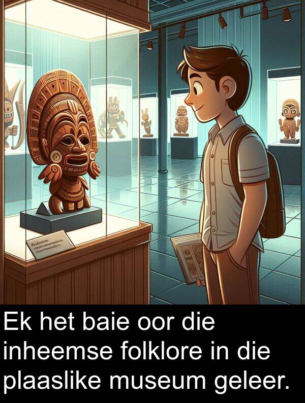 folklore: Ek het baie oor die inheemse folklore in die plaaslike museum geleer.