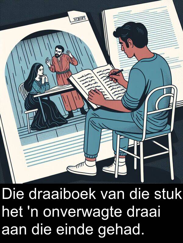 gehad: Die draaiboek van die stuk het 'n onverwagte draai aan die einde gehad.