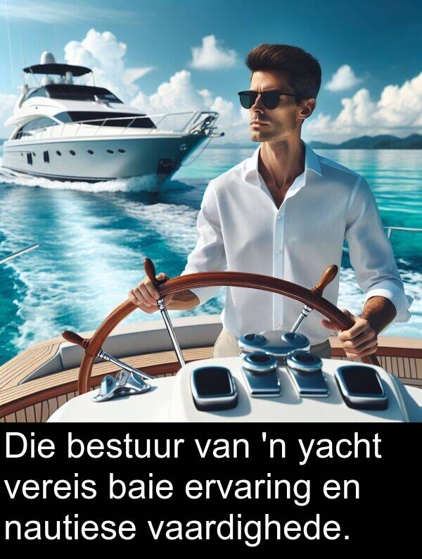 bestuur: Die bestuur van 'n yacht vereis baie ervaring en nautiese vaardighede.