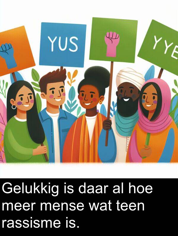 hoe: Gelukkig is daar al hoe meer mense wat teen rassisme is.