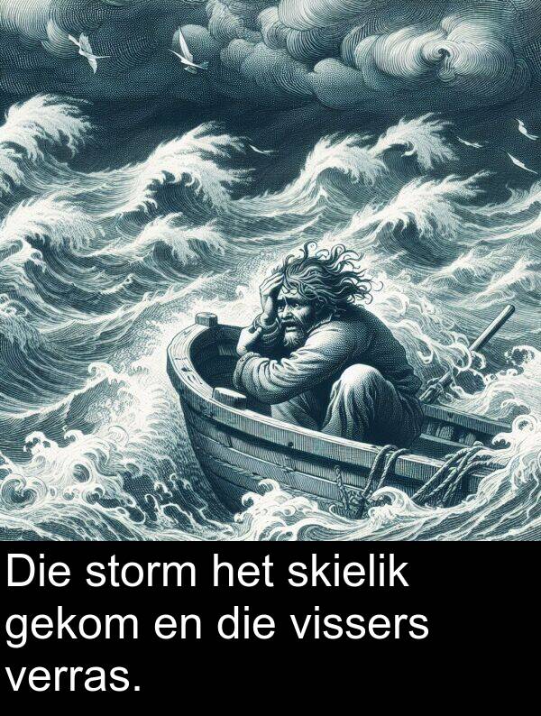 gekom: Die storm het skielik gekom en die vissers verras.