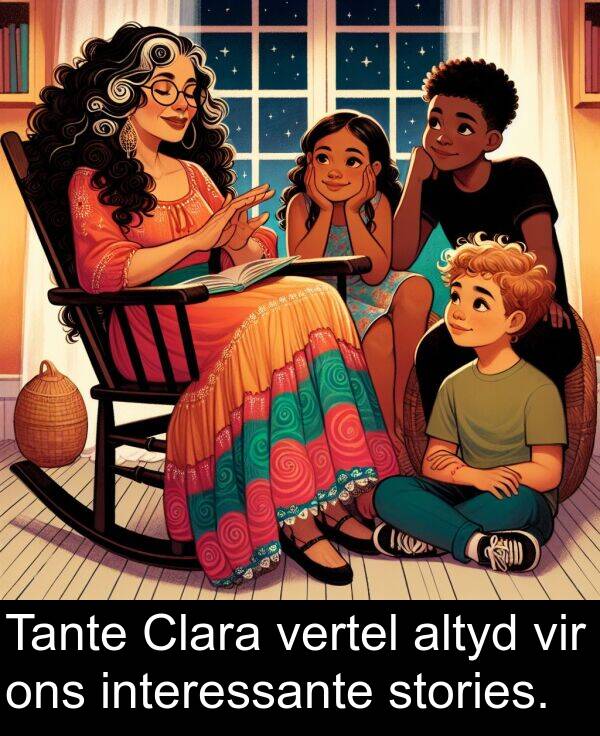 altyd: Tante Clara vertel altyd vir ons interessante stories.