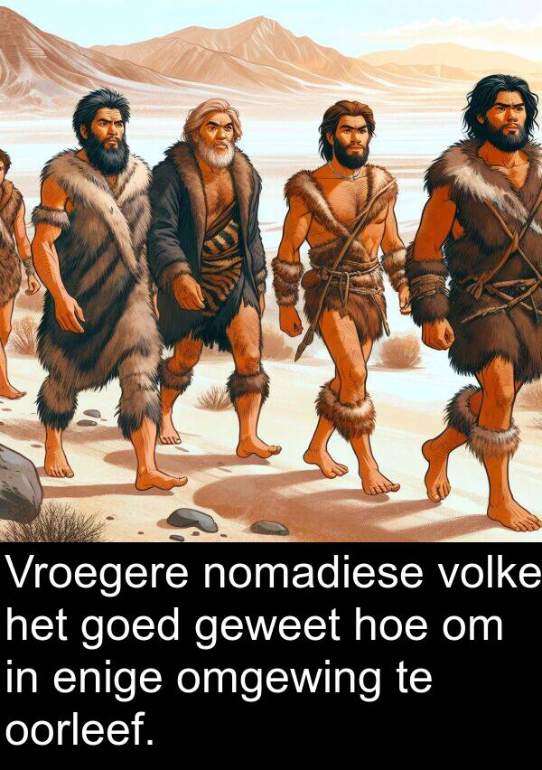 hoe: Vroegere nomadiese volke het goed geweet hoe om in enige omgewing te oorleef.