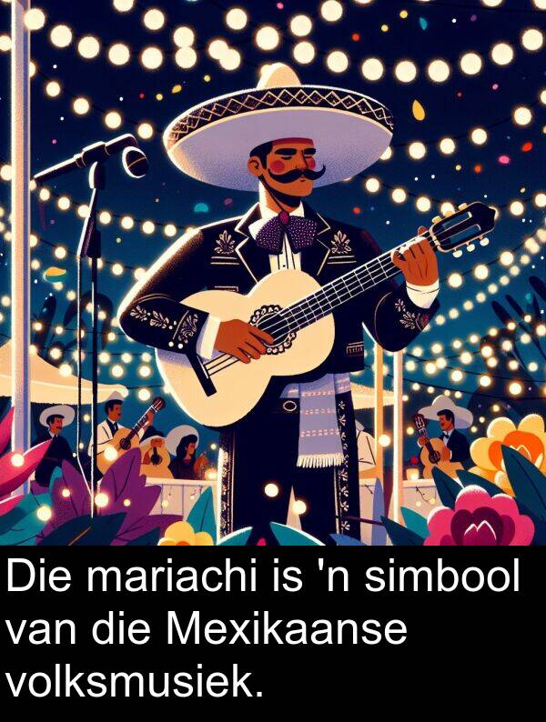 simbool: Die mariachi is 'n simbool van die Mexikaanse volksmusiek.