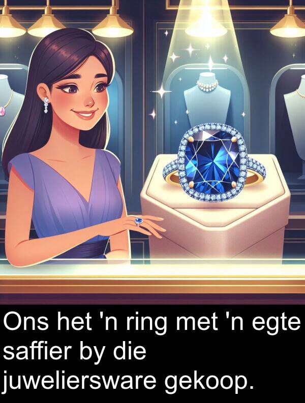 gekoop: Ons het 'n ring met 'n egte saffier by die juweliersware gekoop.