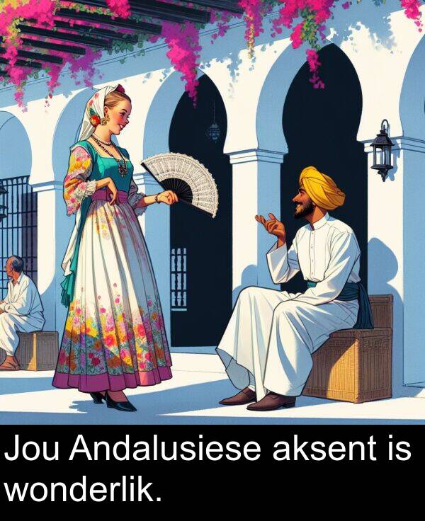 aksent: Jou Andalusiese aksent is wonderlik.