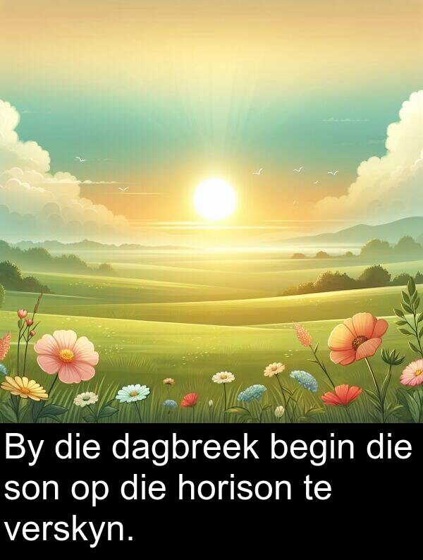 begin: By die dagbreek begin die son op die horison te verskyn.